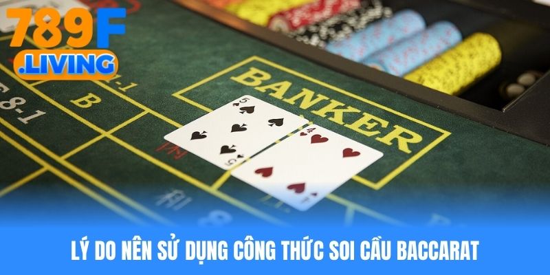Lý do nên sử dụng công thức soi cầu baccarat